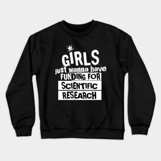 girls just wanna have funding for scientific research Crewneck Sweatshirt